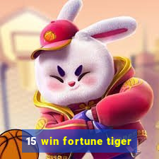 15 win fortune tiger